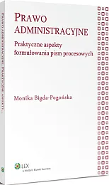 Prawo administracyjne. Praktyczne aspekty formułowania pism procesowych