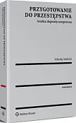 Przygotowanie do przestępstwa. Analiza dogmatycznoprawna Przygotowanie do przestępstwa. Analiza dogmatycznoprawna