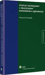 Status ustrojowy i procesowy komornika sądowego Status ustrojowy i procesowy komornika sądowego