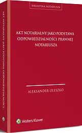 Akt notarialny jako podstawa odpowiedzialności prawnej notariusza