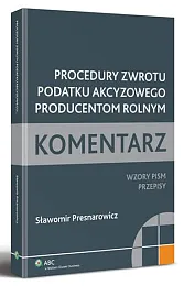 Procedury zwrotu podatku akcyzowego producentom rolnym.,Sławomir Presnarowicz