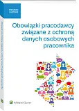 Obowiązki pracodawcy związane z ochroną danych osobowych pracownika Obowiązki pracodawcy związane z ochroną danych osobowych pracownika