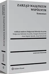 Zarząd majątkiem wspólnym. KomentarzMałgorzata Balwicka-Szczyrba Zarząd majątkiem wspólnym. KomentarzMałgorzata Balwicka-Szczyrba
