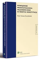 Powojenne przekształcenia własnościowe w świetle konstytucjiPiotr Kociubiński Powojenne przekształcenia własnościowe w świetle konstytucjiPiotr Kociubiński