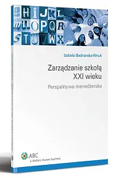 Zarządzanie szkołą XXI wieku. Perspektywa menedżerskaIzabela Bednarska-Wnuk