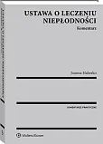 Ustawa o leczeniu niepłodności. Komentarz Ustawa o leczeniu niepłodności. Komentarz