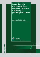 Prawo do lokalu mieszkalnego jako przedmiot stosunków majątkowych pomiędzy małżonkami Prawo do lokalu mieszkalnego jako przedmiot stosunków majątkowych pomiędzy małżonkami