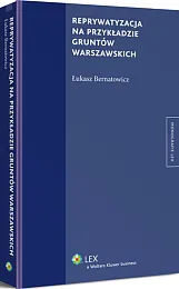 Reprywatyzacja na przykładzie gruntów warszawskich Reprywatyzacja na przykładzie gruntów warszawskich