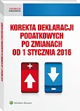 Korekta deklaracji podatkowych po zmianach od 1 stycznia 2016 Korekta deklaracji podatkowych po zmianach od 1 stycznia 2016