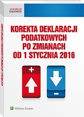 Korekta deklaracji podatkowych po zmianach od 1 stycznia 2016 Korekta deklaracji podatkowych po zmianach od 1 stycznia 2016