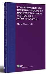 Cywilnoprawne skutki naruszenia obowiązków nabywców znacznych,Maciej Mataczyński Cywilnoprawne skutki naruszenia obowiązków nabywców znacznych,Maciej Mataczyński