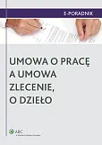 Umowa o pracę a umowa zlecenie, o dzieło Umowa o pracę a umowa zlecenie, o dzieło