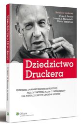 Dziedzictwo Druckera. Znaczenie dorobku najwybitniejszego przedstawiciela nauk o zarządzaniu dla współczesnych liderów biznesu Dziedzictwo Druckera. Znaczenie dorobku najwybitniejszego przedstawiciela nauk o zarządzaniu dla współczesnych liderów biznesu