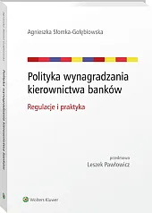 Polityka wynagradzania kierownictwa banków. Regulacje i praktyka Polityka wynagradzania kierownictwa banków. Regulacje i praktyka