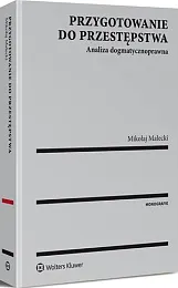 Przygotowanie do przestępstwa. Analiza dogmatycznoprawnaMikołaj Małecki