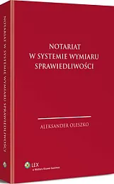 Notariat w systemie wymiaru sprawiedliwościAleksander Oleszko