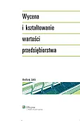 Wycena i kształtowanie wartości przedsiębiorstwa Wycena i kształtowanie wartości przedsiębiorstwa