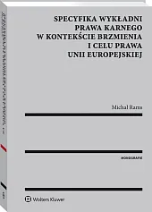 Specyfika wykładni prawa karnego w kontekście brzmienia i celu prawa Unii Europejskiej Specyfika wykładni prawa karnego w kontekście brzmienia i celu prawa Unii Europejskiej