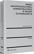 Model odpowiedzialności administracyjnej w prawie żywnościowym Model odpowiedzialności administracyjnej w prawie żywnościowym