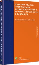 Stosunek prawny zobowiązania celno-podatkowego w obrocie towarowym z zagranicą Stosunek prawny zobowiązania celno-podatkowego w obrocie towarowym z zagranicą