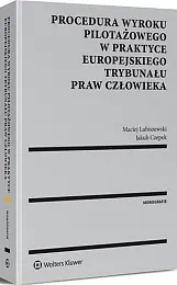 Procedura wyroku pilotażowego w praktyce Europejskiego,Jakub Czepek Procedura wyroku pilotażowego w praktyce Europejskiego,Jakub Czepek