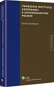 Tworzenie instytucji gospodarki a ustawodawstwo polskie Tworzenie instytucji gospodarki a ustawodawstwo polskie