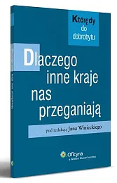 Dlaczego inne kraje nas przeganiają. Którędy do dobrobytu Dlaczego inne kraje nas przeganiają. Którędy do dobrobytu
