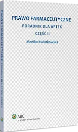 Prawo farmaceutyczne. Poradnik dla aptek. Część,Monika Kwiatkowska