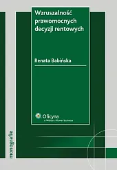 Wzruszalność prawomocnych decyzji rentowych Renata Babińska-Górecka