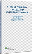 Etyczne problemy zarządzania w ochronie zdrowia Etyczne problemy zarządzania w ochronie zdrowia