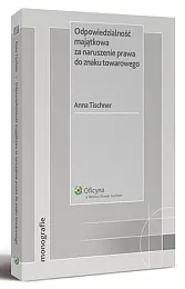 Odpowiedzialność majątkowa za naruszenie prawa do znaku towarowego Odpowiedzialność majątkowa za naruszenie prawa do znaku towarowego