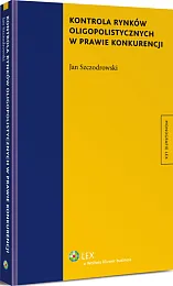 Kontrola rynków oligopolistycznych w prawie konkurencji Kontrola rynków oligopolistycznych w prawie konkurencji