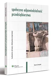 Społeczna odpowiedzialność przedsiębiorstwa. Budowanie zdrowej, efektywnej,Marcin Żemigała Społeczna odpowiedzialność przedsiębiorstwa. Budowanie zdrowej, efektywnej,Marcin Żemigała