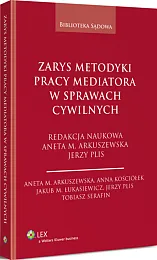 Zarys metodyki pracy mediatora w sprawach cywilnych Zarys metodyki pracy mediatora w sprawach cywilnych
