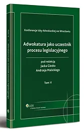 Adwokatura jako uczestnik procesu legislacyjnego. Tom,Jacek Giezek