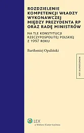 Rozdzielenie kompetencji władzy wykonawczej między Prezydenta RP oraz Radę Ministrów Rozdzielenie kompetencji władzy wykonawczej między Prezydenta RP oraz Radę Ministrów