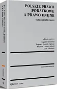 Polskie prawo podatkowe a prawo unijne. Katalog rozbieżności Polskie prawo podatkowe a prawo unijne. Katalog rozbieżności
