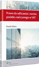 Prawo do odliczenia i zwrotu podatku naliczonego w VAT Prawo do odliczenia i zwrotu podatku naliczonego w VAT