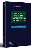 Koordynacja systemów zabezpieczenia społecznego. Komentarz Koordynacja systemów zabezpieczenia społecznego. Komentarz