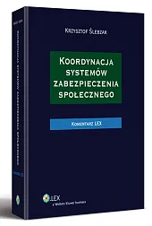 Koordynacja systemów zabezpieczenia społecznego. Komentarz Koordynacja systemów zabezpieczenia społecznego. Komentarz