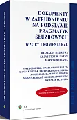 Dokumenty w zatrudnieniu na podstawie pragmatyk służbowych. Wzory i komentarze Dokumenty w zatrudnieniu na podstawie pragmatyk służbowych. Wzory i komentarze