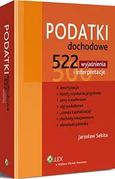 Podatki dochodowe. 522 wyjaśnienia i interpretacjeJarosław Sekita