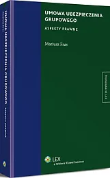 Umowa ubezpieczenia grupowego. Aspekty prawneMariusz Fras Umowa ubezpieczenia grupowego. Aspekty prawneMariusz Fras