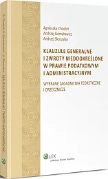 Klauzule generalne i zwroty niedookreślone w prawie podatkowym i administracyjnym Klauzule generalne i zwroty niedookreślone w prawie podatkowym i administracyjnym