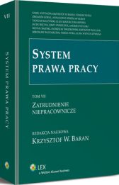 System prawa pracy. TOM VII. Zatrudnienie niepracownicze System prawa pracy. TOM VII. Zatrudnienie niepracownicze