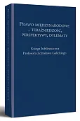 Prawo międzynarodowe - teraźniejszość, perspektywy, dylematy. Księga Jubileuszowa Profesora Zdzisława Galickiego Prawo międzynarodowe - teraźniejszość, perspektywy, dylematy. Księga Jubileuszowa Profesora Zdzisława Galickiego
