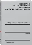 Obiektywne oraz subiektywne przypisanie odpowiedzialności karnej Obiektywne oraz subiektywne przypisanie odpowiedzialności karnej