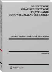 Obiektywne oraz subiektywne przypisanie odpowiedzialności karnej Obiektywne oraz subiektywne przypisanie odpowiedzialności karnej