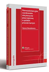 Pierwszoinstancyjne wyrokowanie merytoryczne poza rozprawą w polskim procesie karnym  Pierwszoinstancyjne wyrokowanie merytoryczne poza rozprawą w polskim procesie karnym