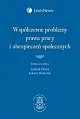 Współczesne problemy prawa pracy i ubezpieczeń społecznych Współczesne problemy prawa pracy i ubezpieczeń społecznych